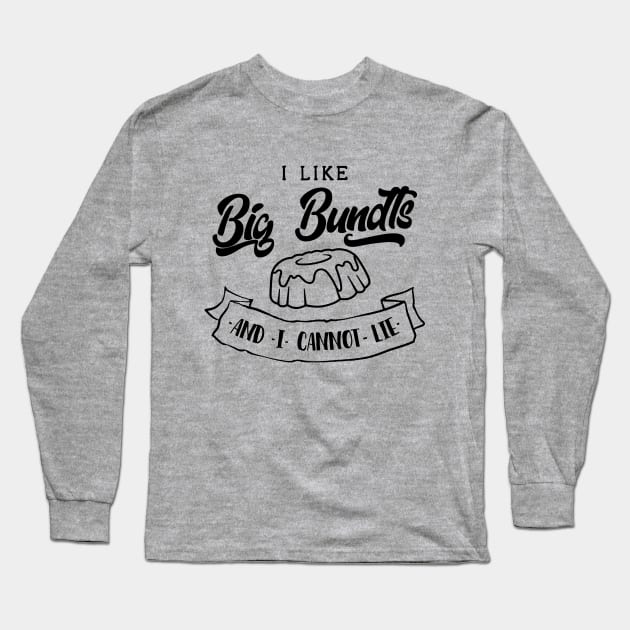 I Like Big Bundts Long Sleeve T-Shirt by AngryMongoAff